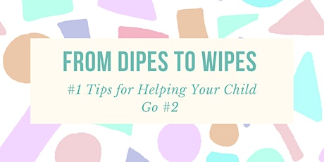 Primaire afbeelding van From Dipes to Wipes! - #1 Potty Learning Tips for Helping Your Child Go #2