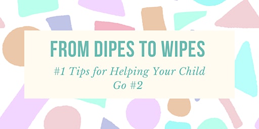 From Dipes to Wipes! - #1 Potty Learning Tips for Helping Your Child Go #2 primary image