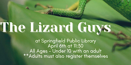 Primaire afbeelding van The Lizard Guys at the Springfield Public Library - More Additional registr