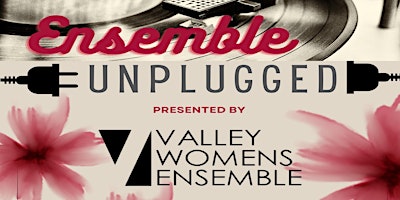 Hauptbild für Ensemble Unplugged presented by Valley Women's Ensemble