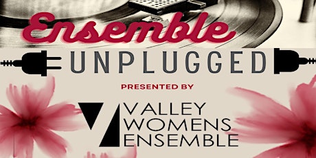 Ensemble Unplugged presented by Valley Women's Ensemble