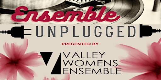 Hauptbild für Ensemble Unplugged presented by Valley Women's Ensemble