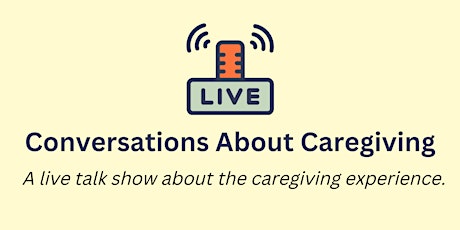 Primaire afbeelding van Conversations About Caregiving: Only Children Caring for Aging Parents