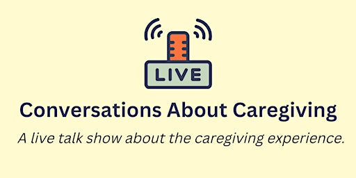 Primaire afbeelding van Conversations About Caregiving: Only Children Caring for Aging Parents