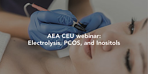 Hauptbild für AEA CEU Webinar : Electrolysis, PCOS and Inositols