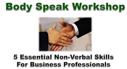 Body-SPEAK: 5 Essential Non-Verbal Skills For Business Professionals primary image