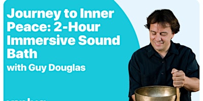 Immagine principale di IN-PERSON: Journey to Inner Peace: 2-Hour Immersive Sound Bath with Guy 