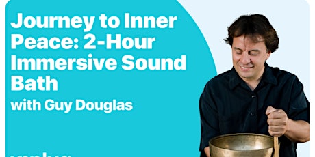 IN-PERSON: Journey to Inner Peace: 2-Hour Immersive Sound Bath with Guy