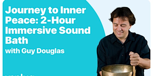 Primaire afbeelding van IN-PERSON: Journey to Inner Peace: 2-Hour Immersive Sound Bath with Guy