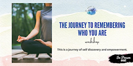 The Journey to Remembering Who You Are - In Person Workshop
