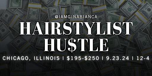 Primaire afbeelding van THE HAIRSTYLIST HU$TLE | BUSINESS SEMINAR | Chicago, IL | 9.23.24