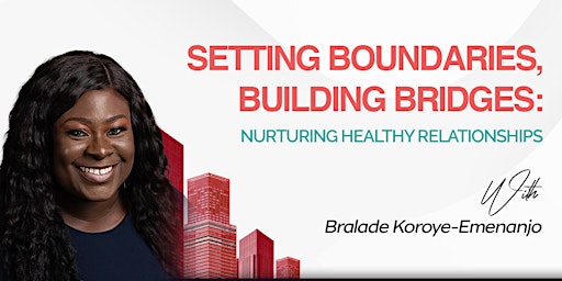 Hauptbild für SETTING BOUNDARIES, BUILDING BRIDGES; NUTURING HEALTHY RELATIONSHIPS