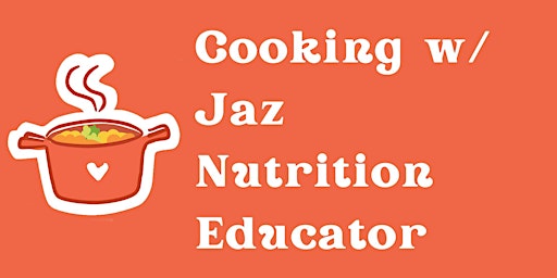 Cooking w/ Jaz Nutrition Educator primary image