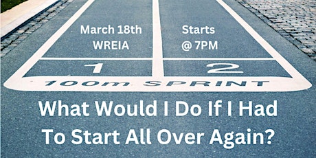 Imagem principal de March 18th  WREIA - What Would I Do If I Had To Start All Over Again  - 7PM