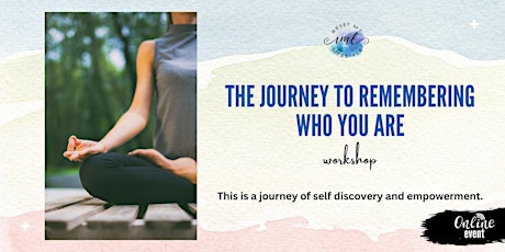 The Journey to Remembering Who You Are -  Workshop - ONLINE