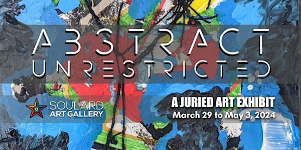 Abstract Unrestricted - a juried art exhibit