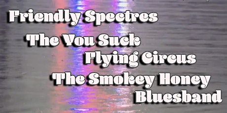 Friendly Spectres/The You Suck Flying Circus/The Smokey Honey Bluesband