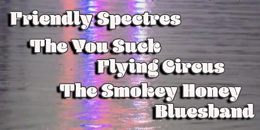 Hauptbild für Friendly Spectres/The You Suck Flying Circus/The Smokey Honey Bluesband