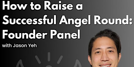 How to Raise a Successful Angel Round: Founder Panel