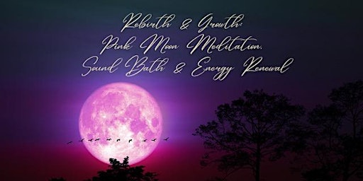 Immagine principale di Rebirth and Growth: Pink Moon Meditation, Sound Bath, and Energy Renewal 