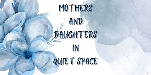 Imagem principal do evento Mothers and Daughters in Quiet Space