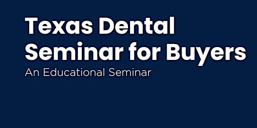 Texas Dental Seminar for Buyers primary image