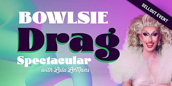 Bowlsie DRAG Spectacular