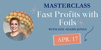 Immagine principale di Masterclass - Fast Profits with Foils with Zoe Adams-Jones CBA 