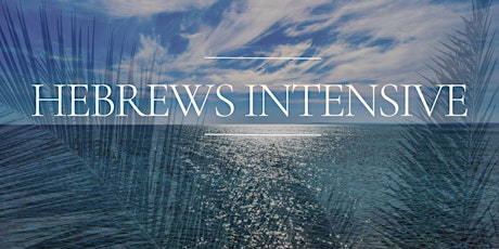 Hebrews Intensive - The Finale!