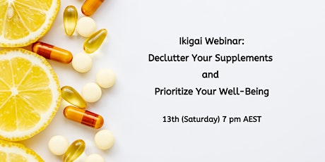 Ikigai Webinar: Declutter Your Supplements  and  Prioritize Your Well-Being