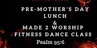 Immagine principale di Made 2 Worship: Pre-Mother’s Day Fitness Dance Class and Luncheon 