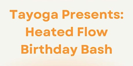 Tayoga Presents: Heated Flow Birthday Bash!