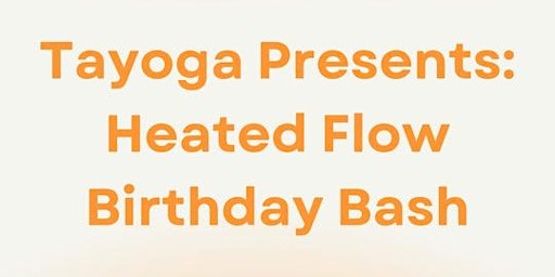 Image principale de Tayoga Presents: Heated Flow Birthday Bash!