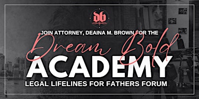 Immagine principale di Dream Bold Academy: Legal Lifelines for Fathers Forum 