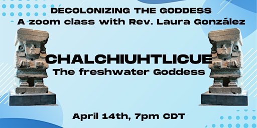 Decolonizing the Goddess - Chalchiuhtlicue, the freshwater Goddess! primary image