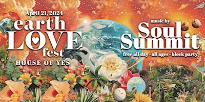 Primaire afbeelding van EARTH LOVE FEST · Block Party **Free All Day!** Soul Summit Music