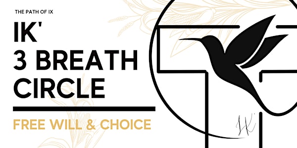 Indigenous IK' 3 breath practice - FREE WILL & CHOICE