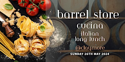 Barrel Store Cucina Italian Long Lunch @Claymore Wines primary image