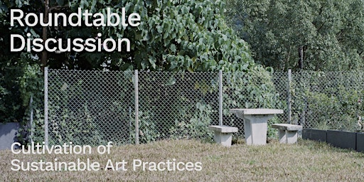 Imagem principal do evento Roundtable Discussion: Cultivation of Sustainable Art Practices