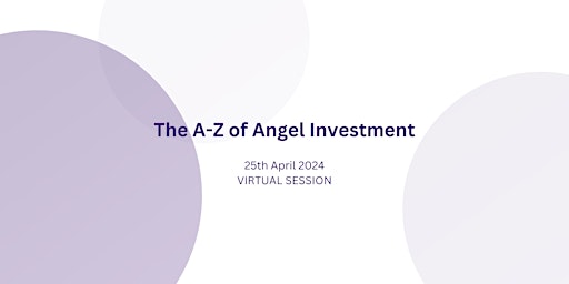 Imagen principal de Bitesize Angel Education Programme - An A-Z of Angel Investing