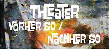 Imagen principal de Theater Vorher so / Nachher so