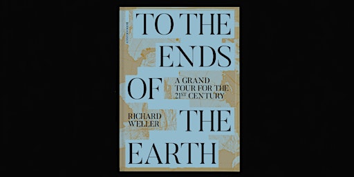 To the Ends of the Earth—Richard Weller's Grand Tour of 21st Century Places  primärbild