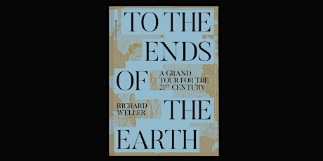 To the Ends of the Earth—Richard Weller's Grand Tour of 21st Century Places