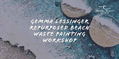 Gemma Lessinger Repurposed Beach Waste Painting Workshop
