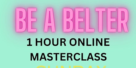 BE A BELTER - Belt Singing Masterclass