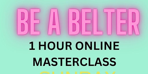 BE A BELTER - Belt Singing Masterclass primary image