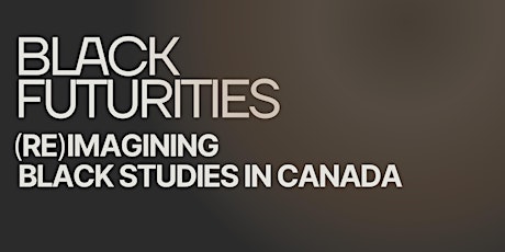Black Futurities: (Re)Imagining Black Studies in Canada