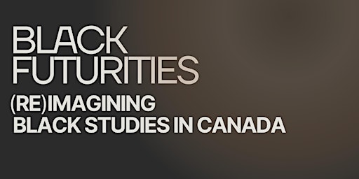 Black Futurities: (Re)Imagining Black Studies in Canada primary image