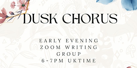 Dusk Chorus Early Evening Zoom Writing Group