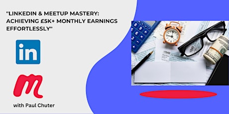 "LinkedIn & Meetup Mastery: Achieving £5k+ Monthly Earnings Effortlessly"